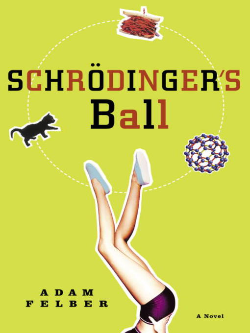 Title details for Schrödinger's Ball by Adam Felber - Available